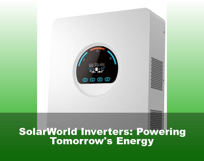SolarWorld Inverters: Powering Tomorrow's Energy